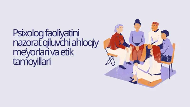 Psixolog faoliyatini nazorat qiluvchi ahloqiy me’yorlari va etik tamoyillari 1