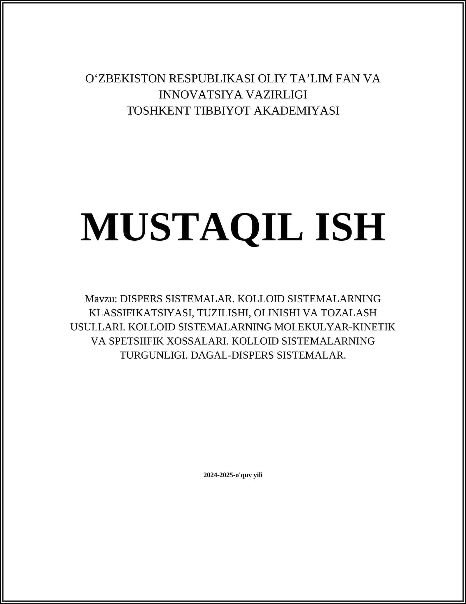 MUSTAQIL ISH Mavzu: DISPERS SISTEMALAR. KOLLOID SISTEMALARNING KLASSIFIKATSIYASI, TUZILISHI, OLINISHI VA TOZALASH USULLARI. KOLLOID SISTEMALARNING MOLEKULYAR-KINETIK VA SPETSIIFIK XOSSALARI. KOLLOID SISTEMALARNING TURGUNLIGI. DAGAL-DISPERS SISTEMALAR 1