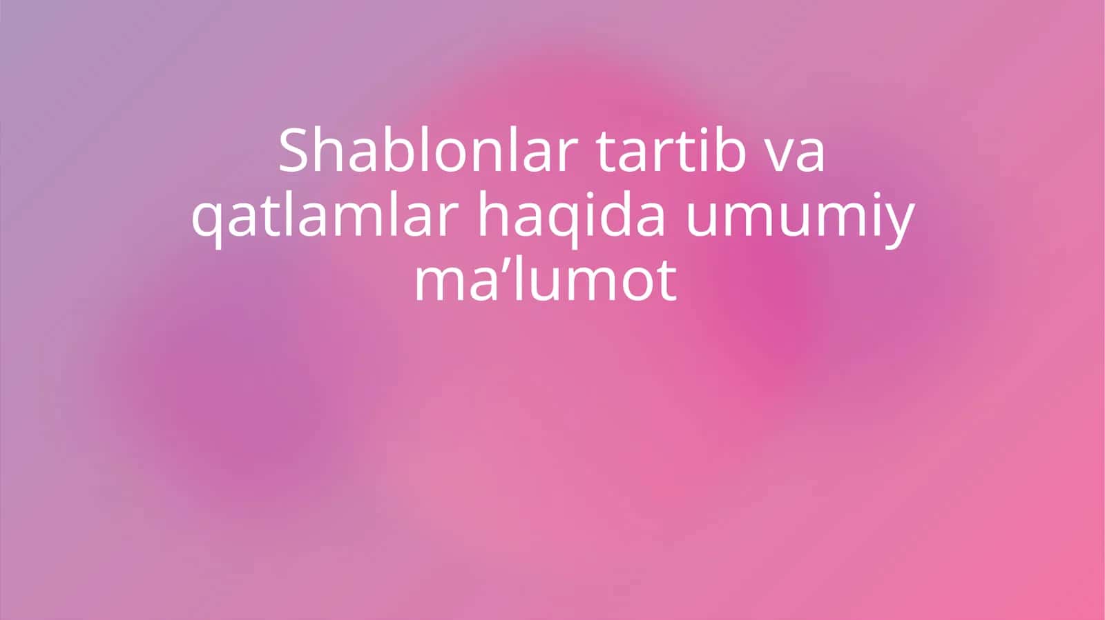 Shablonlar tartib va qatlamlar haqida umumiy ma’lumot 1