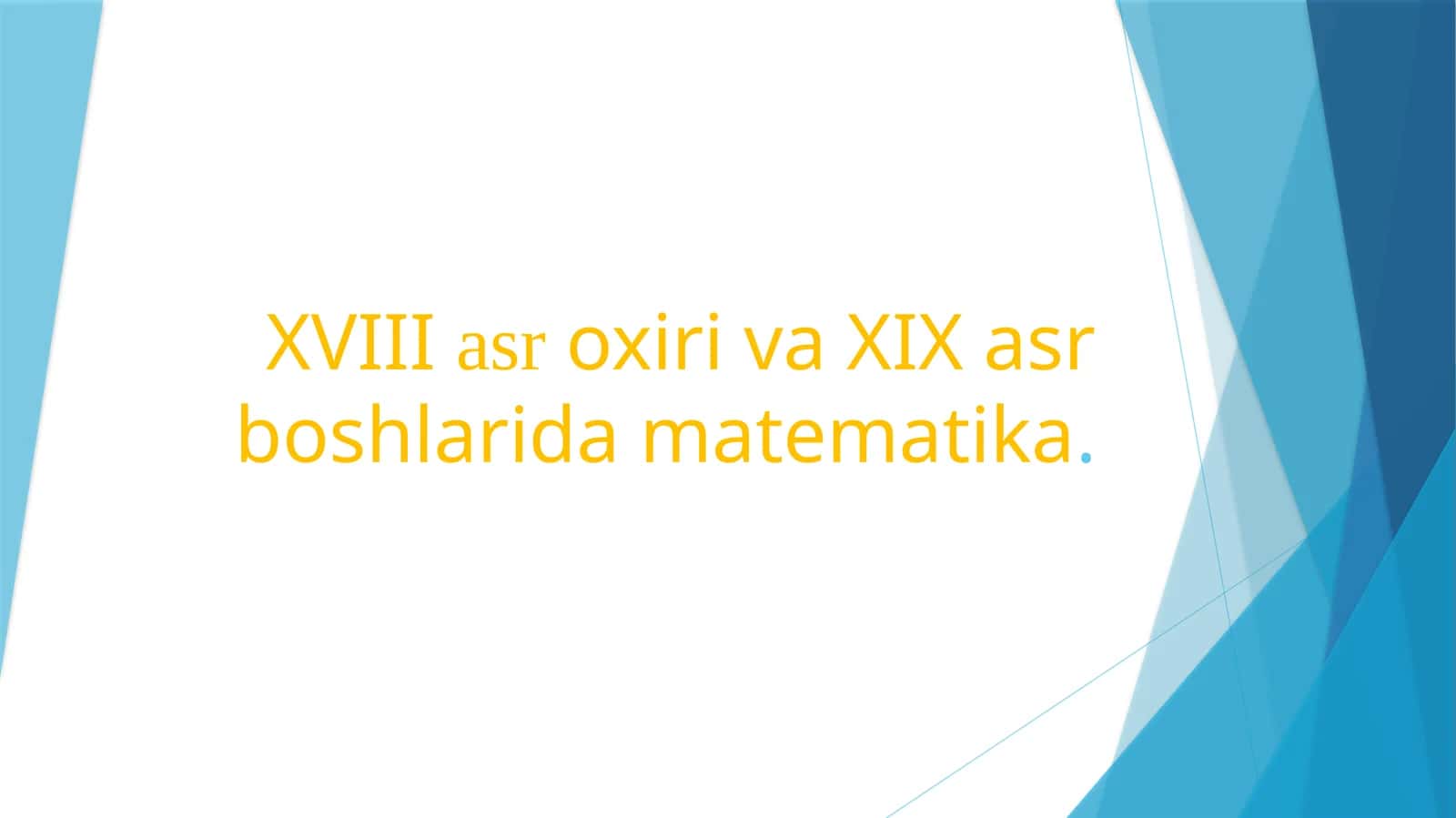 XVIII asr oxiri va XIX asr boshlarida matematika 1