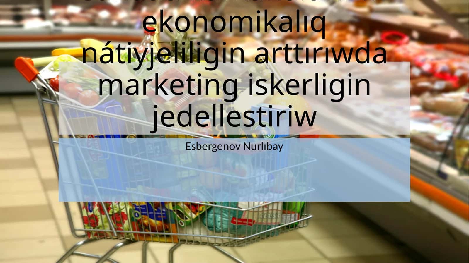 Elimizde azıq-awqat sanaatı kárxanalarınıń ekonomikalıq nátiyjeliligin arttırıwda marketing iskerligin jedellestiriw 1