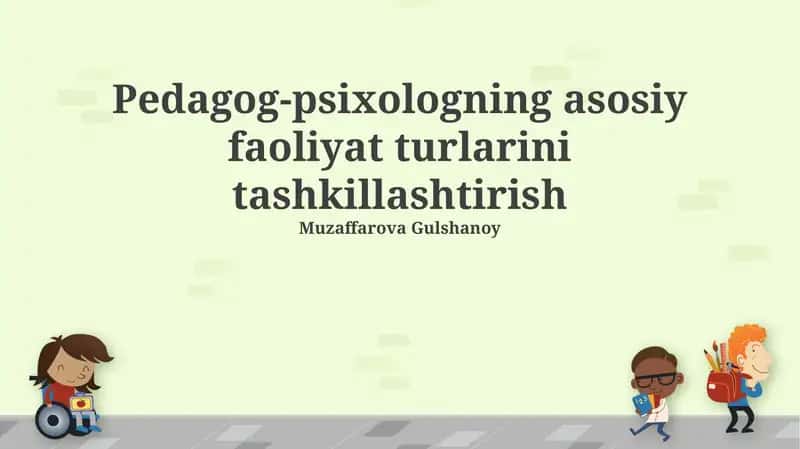 Pedagog-psixologning asosiy faoliyat turlarini tashkillashtirish 1
