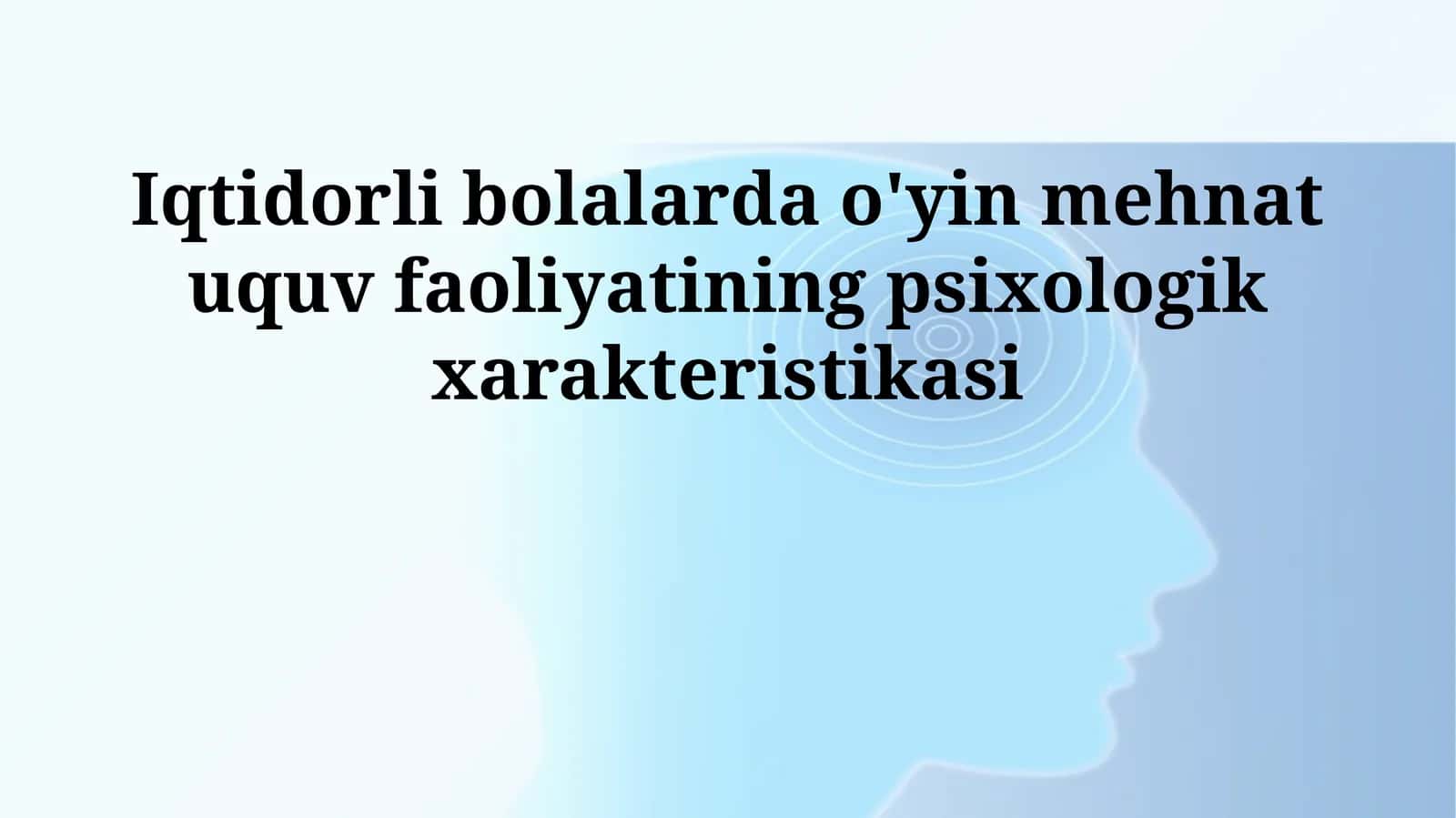Iqtidorli bolalarda o'yin mehnat uquv faoliyatining psixologik xarakteristikasi 1