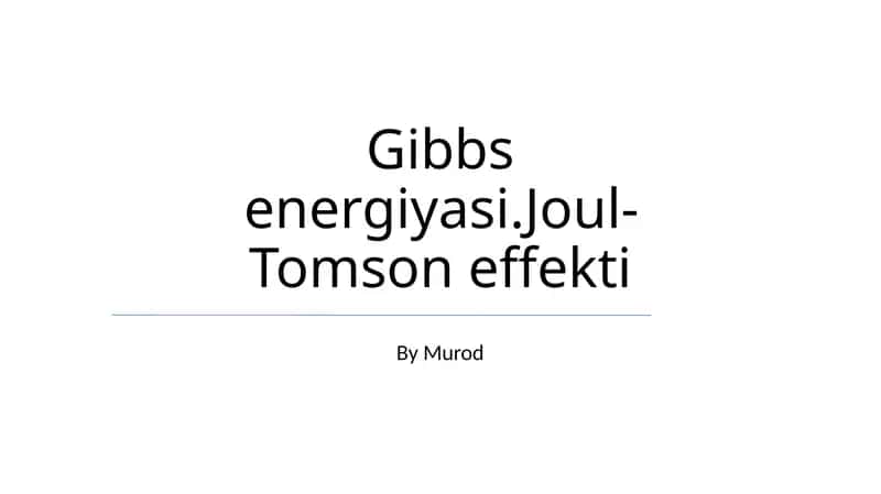 Gibbs energiyasi.Joul-Tomson effekti 1