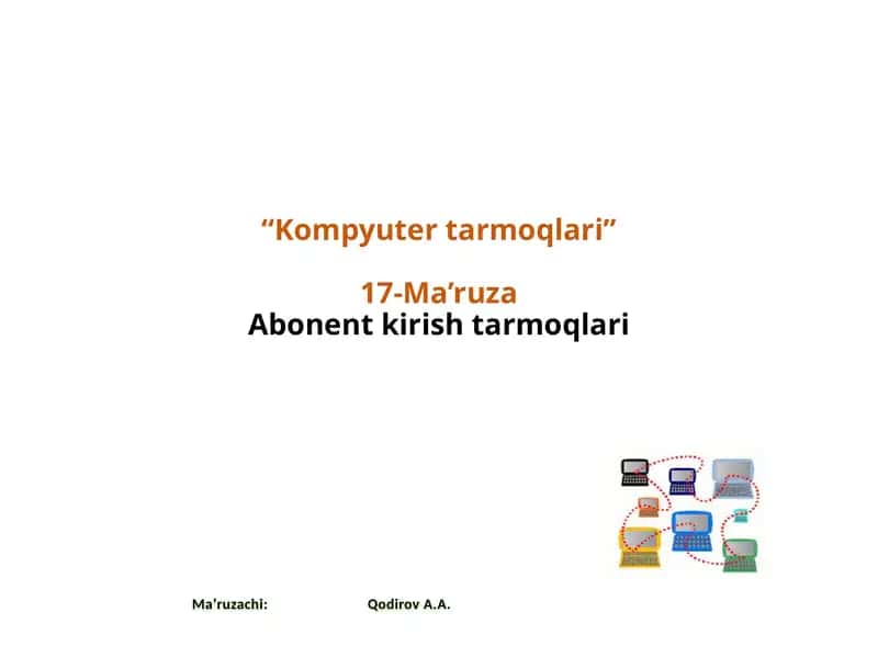 Kompyutertarmoqlari 17-Ma’ruza Abonentkirishtarmoqlari 1