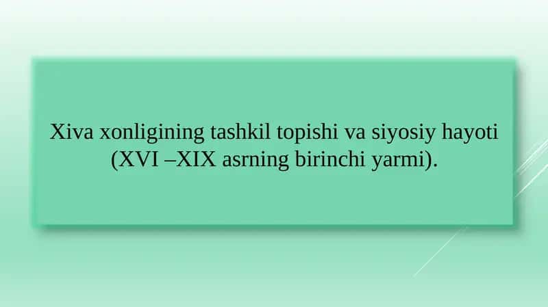 Xiva xonligining tashkil topishi va siyosiy hayoti (XVI –XIX asrning birinchi yarmi) 1