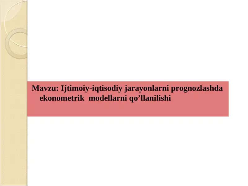 Ijtimoiy-iqtisodiy jarayonlarni prognozlashda ekonometrik modellarni qo’llanilishi 1