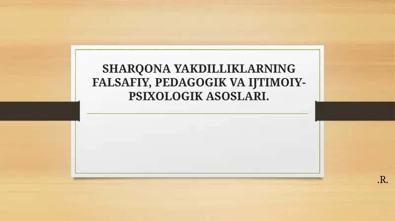 SHARQONA YAKDILLIKLARNING FALSAFIY, PEDAGOGIK VA IJTIMOIY-PSIXOLOGIK ASOSLARI 1
