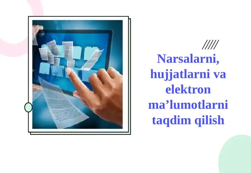 Narsalarni, hujjatlarni va elektron ma’lumotlarni taqdim qilish 1
