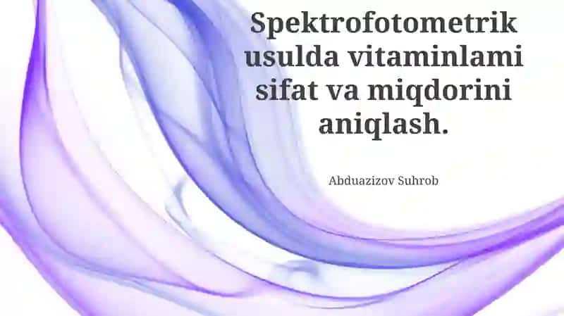 Spektrofotometrik usulda vitaminlami sifat va miqdorini aniqlash