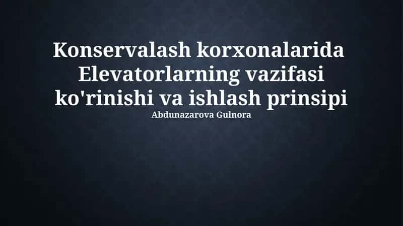 Konservalash korxonalarida Elevatorlarning vazifasi ko'rinishi va ishlash prinsipi 1