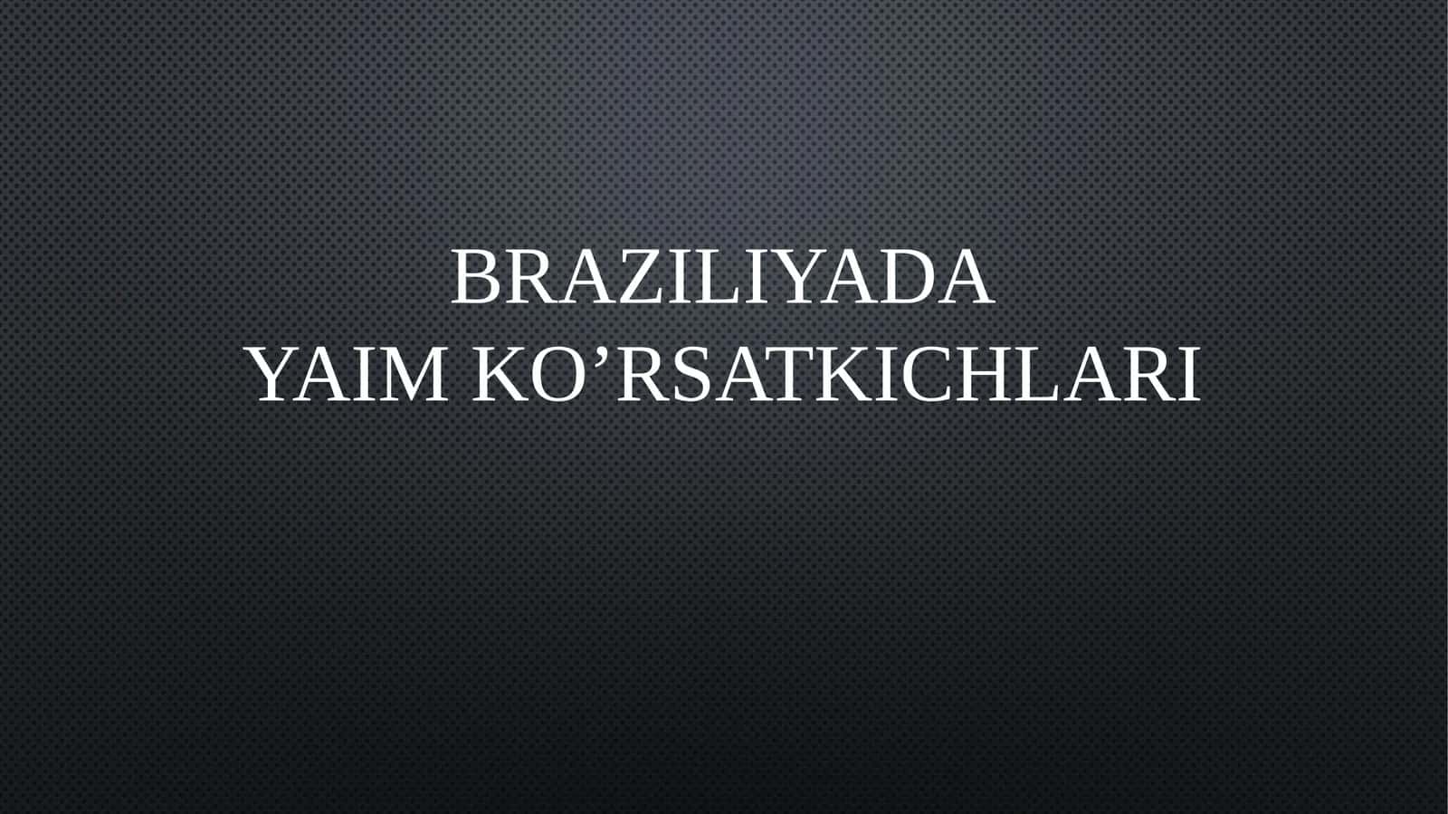 Braziliyada YaIM ko’rsatkichlari 1