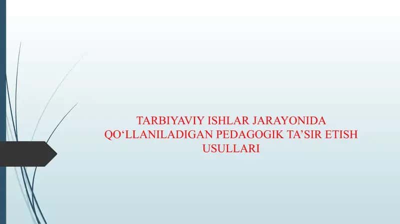 TARBIYAVIY ISHLAR JARAYONIDA QOʻLLANILADIGAN PEDAGOGIK TA’SIR ETISH USULLARI 1