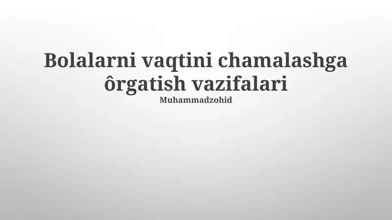 Bolalarni vaqtini chamalashga ôrgatish vazifalari 1