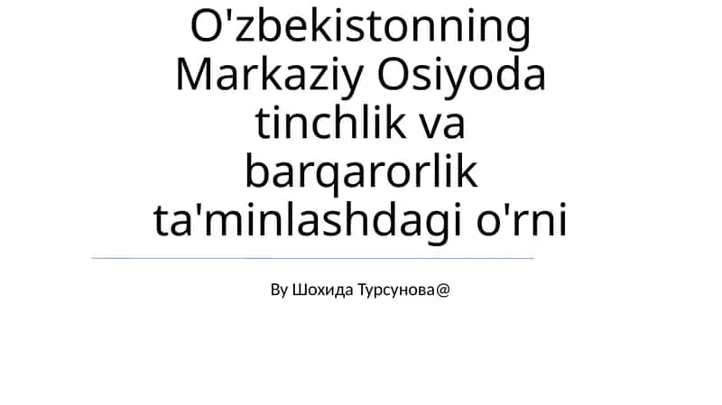 O'zbekistonning Markaziy Osiyoda tinchlik va barqarorlik ta'minlashdagi o'rni 1
