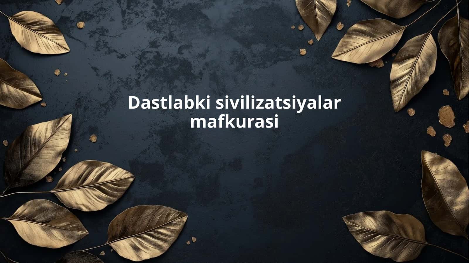 Dastlabki sivilizatsiyalar mafkurasi 1