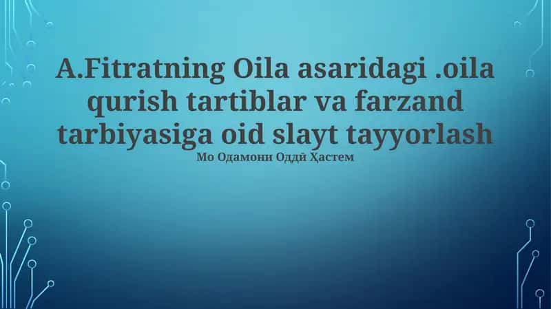 "Fitratning Oila asaridagi. oila qurish tartiblar va farzand tarbiyasiga oid slayt tayyorlash" 1