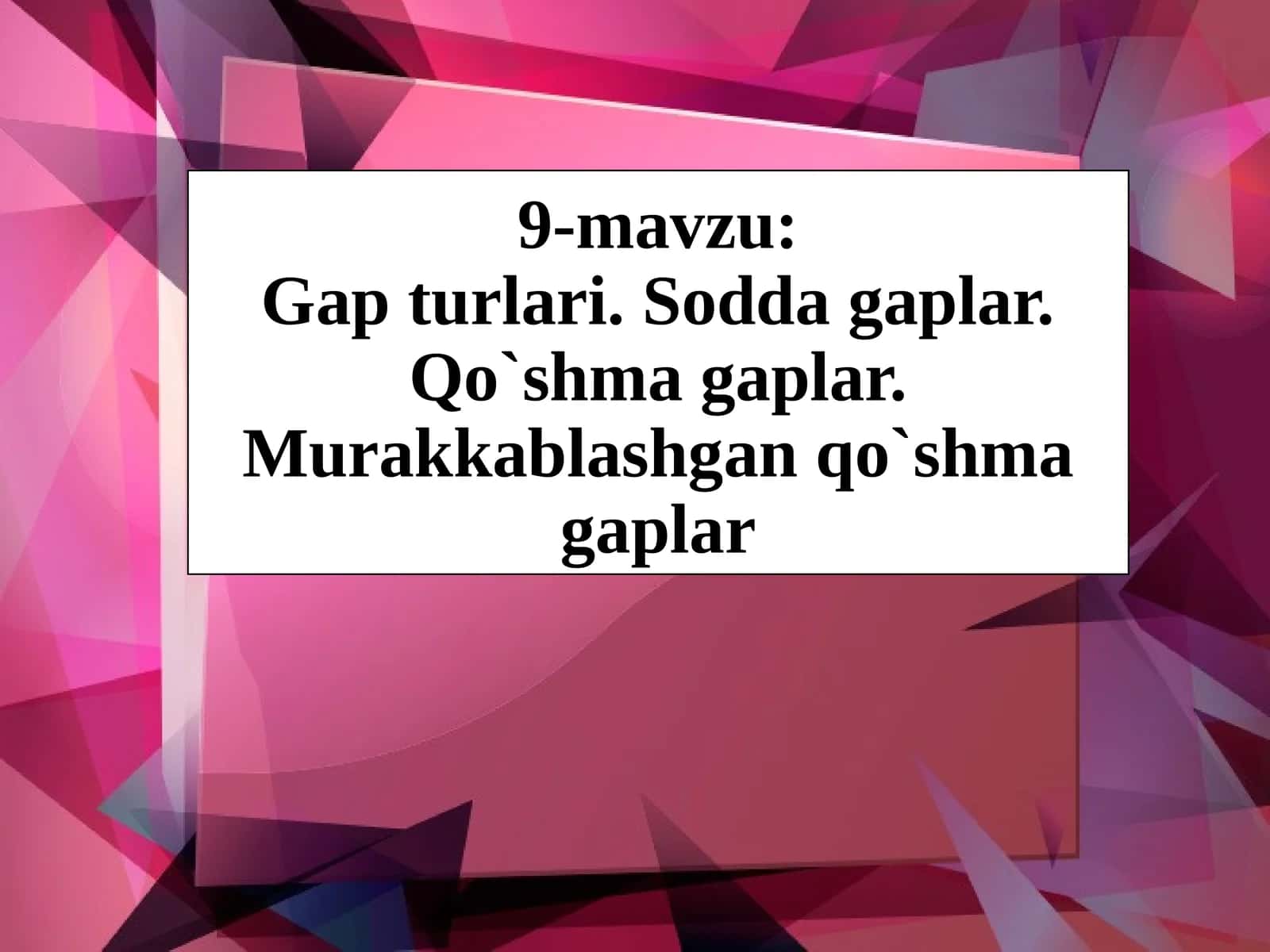 9-mavzu:Gapturlari.Soddagaplar.Qo`shmagaplar.Murakkablashganqo`shmagaplar 1