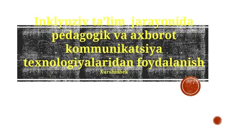 Inklyuziv ta'lim jarayonida pedagogik va axborot kommunikatsiya texnologiyalaridan foydalanish 1