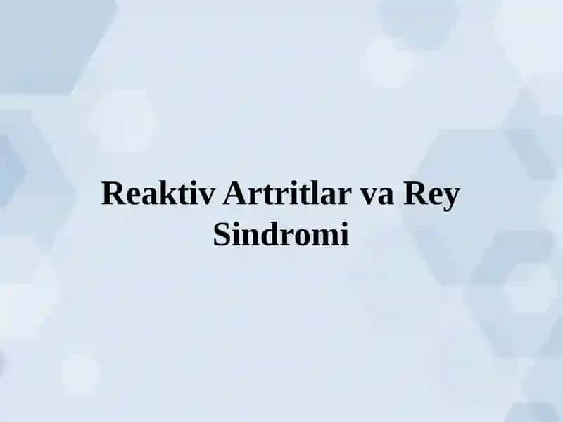 Reaktiv Artritlar va Rey Sindromi. Artrit