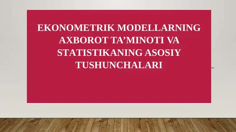 EKONOMETRIK MODELLARNING AXBOROT TA’MINOTI VA STАTISTIKANING ASOSIY TUSHUNCHALARI 1