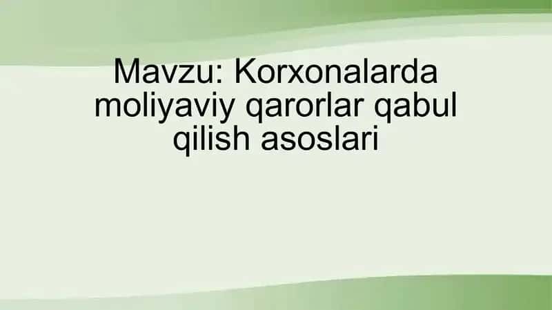 Korxonalarda moliyaviy qarorlar qabul qilish asoslari 1