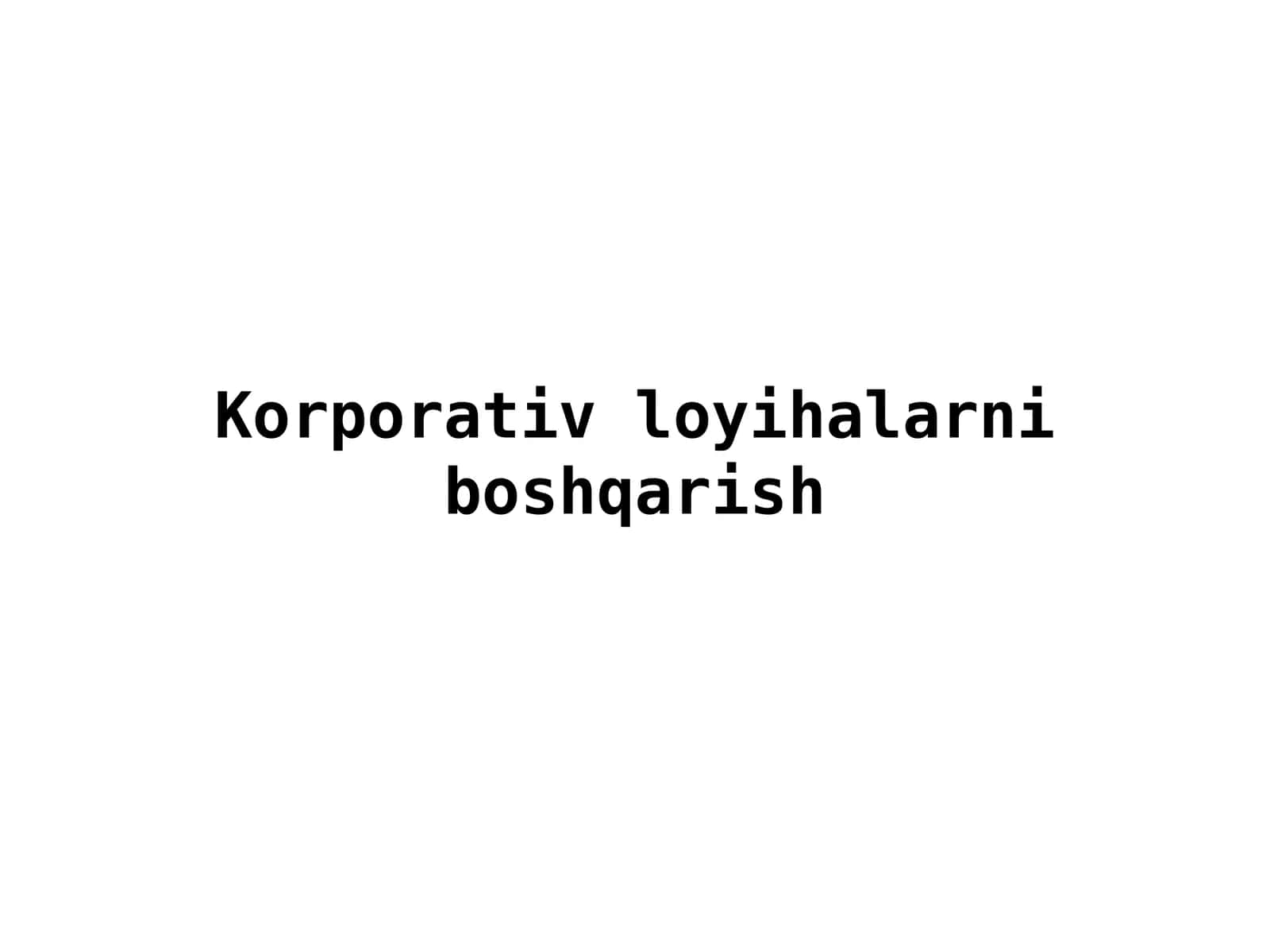 Korporativ loyihalarni boshqarish 1