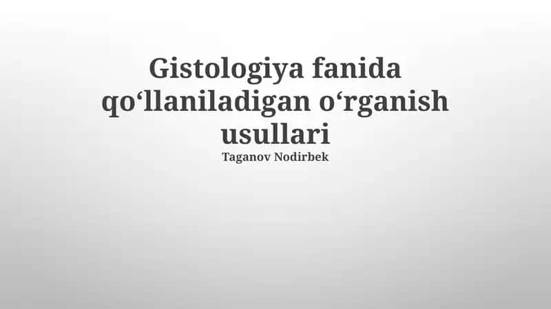 Gistologiya fanida qo‘llaniladigan o‘rganish usullari 1