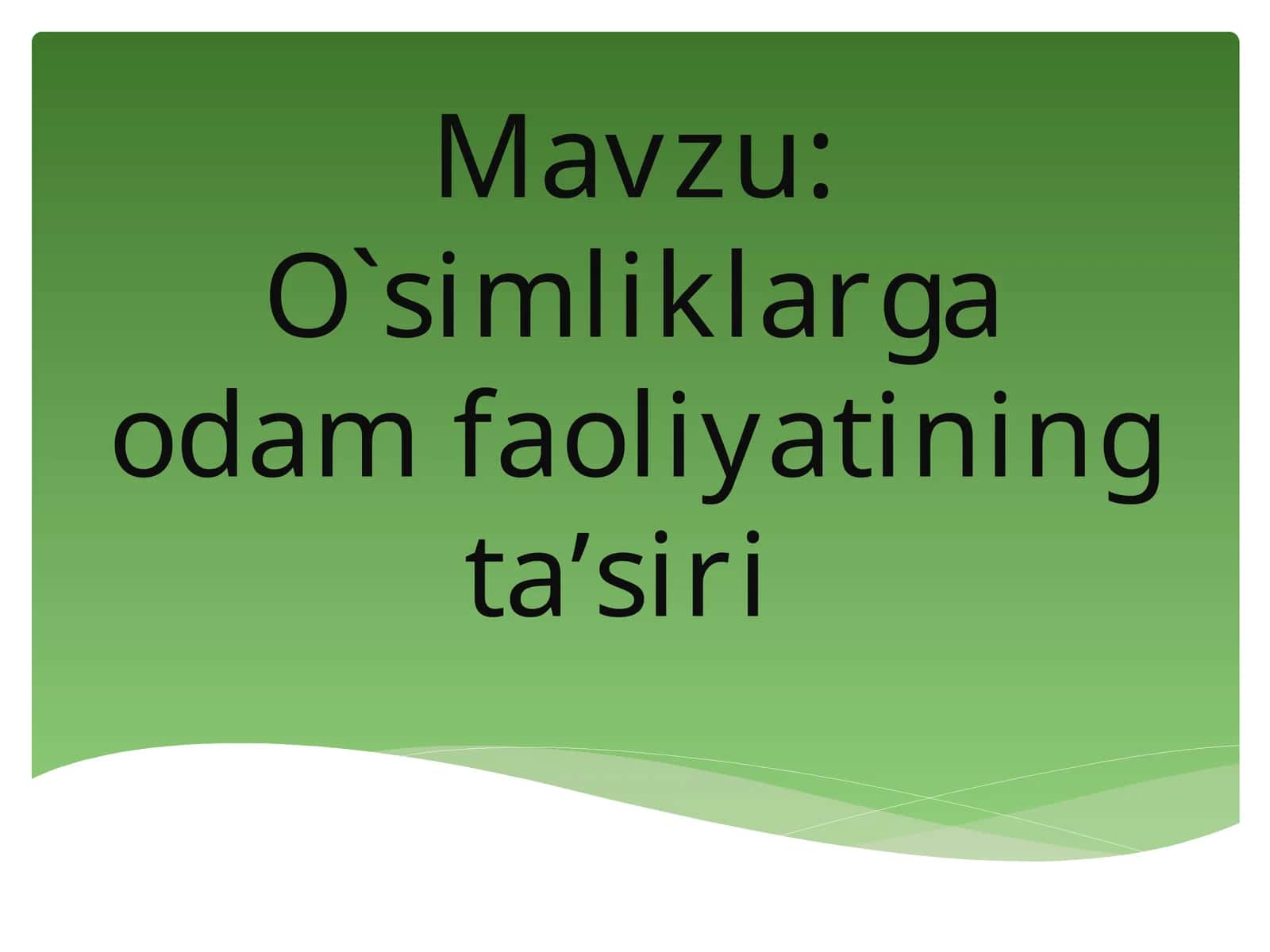 O`simliklarga odam faoliyatining ta’siri 1
