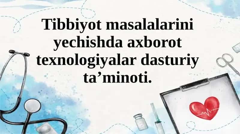Tibbiyot masalalarini yechishda axborot texnologiyalardan sturiy ta’minoti 1