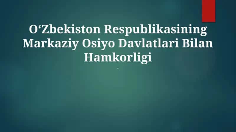 Oʻzbekiston Respublikasining Markaziy Osiyo Davlatlari Bilan Hamkorligi 1