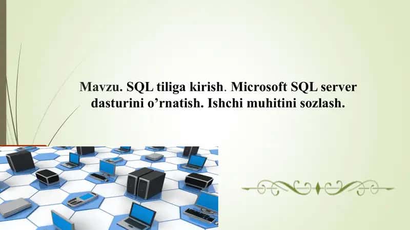 SQL tiliga kirish. Microsoft SQL server dasturini o’rnatish. Ishchi muhitini sozlash. 1