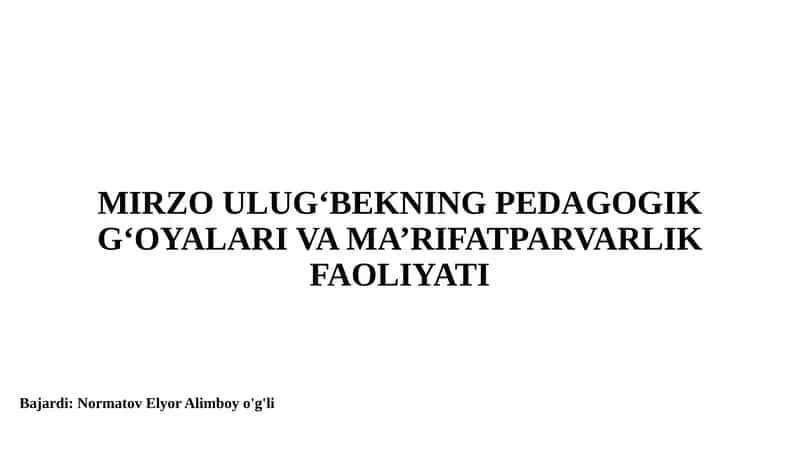 MIRZO ULUG‘BEKNING PEDAGOGIK G‘OYALARI VA MA’RIFATPARVARLIK FAOLIYATI 1