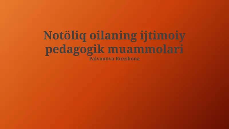 Notöliq oilaning ijtimoiy pedagogik muammolari 1