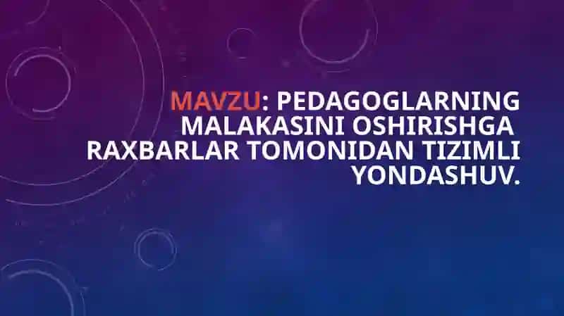 Pedagoglarning malakasini oshirishga raxbarlar tomonidan tizimli yondashuv