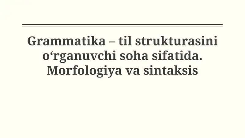 Grammatika – til strukturasini o‘rganuvchi soha sifatida. Morfologiyavasintaksis 1