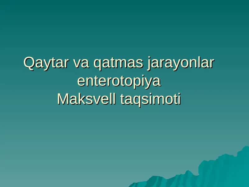 Qaytar va qatmas jarayonlar enterotopiyaMaksvell taqsimoti 1