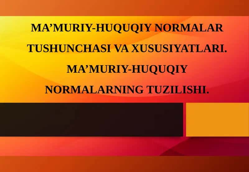 MA’MURIY-HUQUQIY NORMALAR TUSHUNCHASI VA XUSUSIYATLARI 1