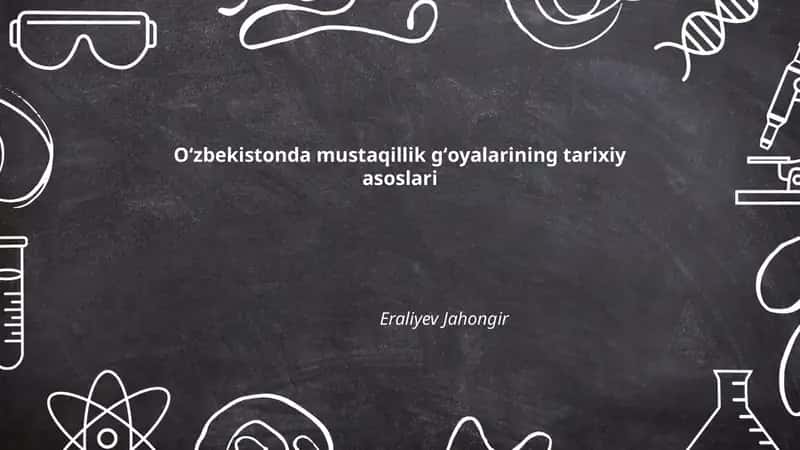 Oʻzbekistonda mustaqillik gʻoyalarining tarixiy asoslari 1