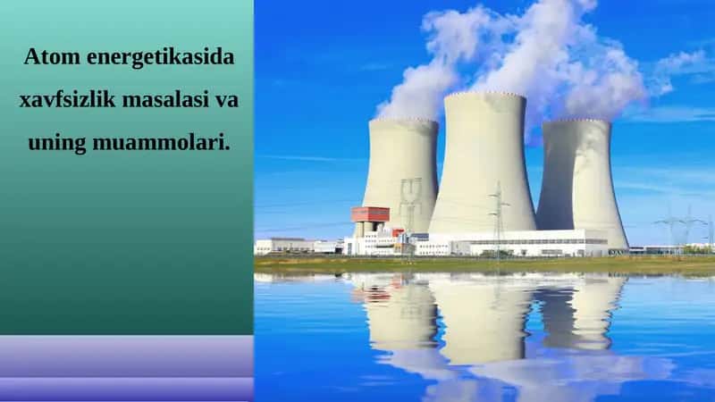 Atom energetikasida xavfsizlik masalasi va uning muammolari 1