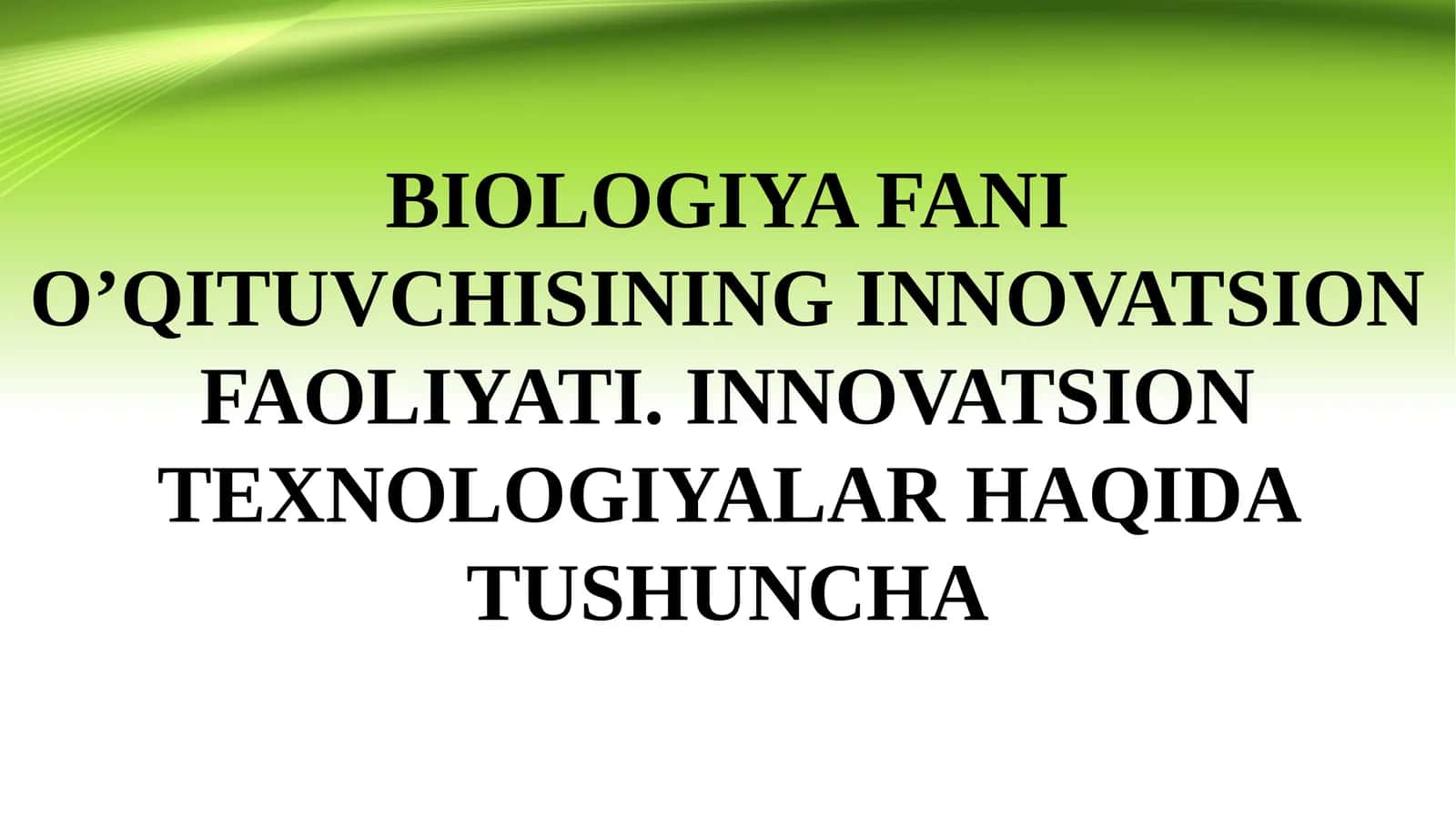 BIOLOGIYA FANI O’QITUVCHISINING INNOVATSION FAOLIYATI. INNOVATSION TEXNOLOGIYALAR HAQIDA TUSHUNCHA 1