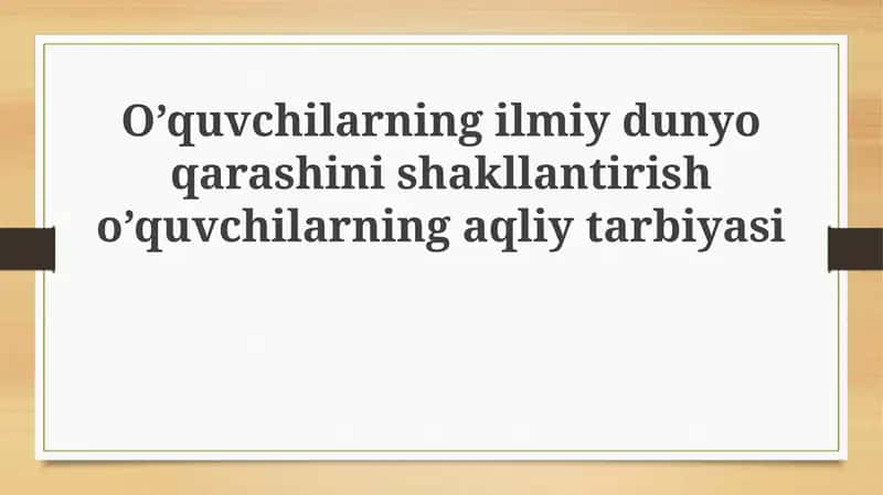 Ilmiy dunyoqarash va aqliy tarbiya 1