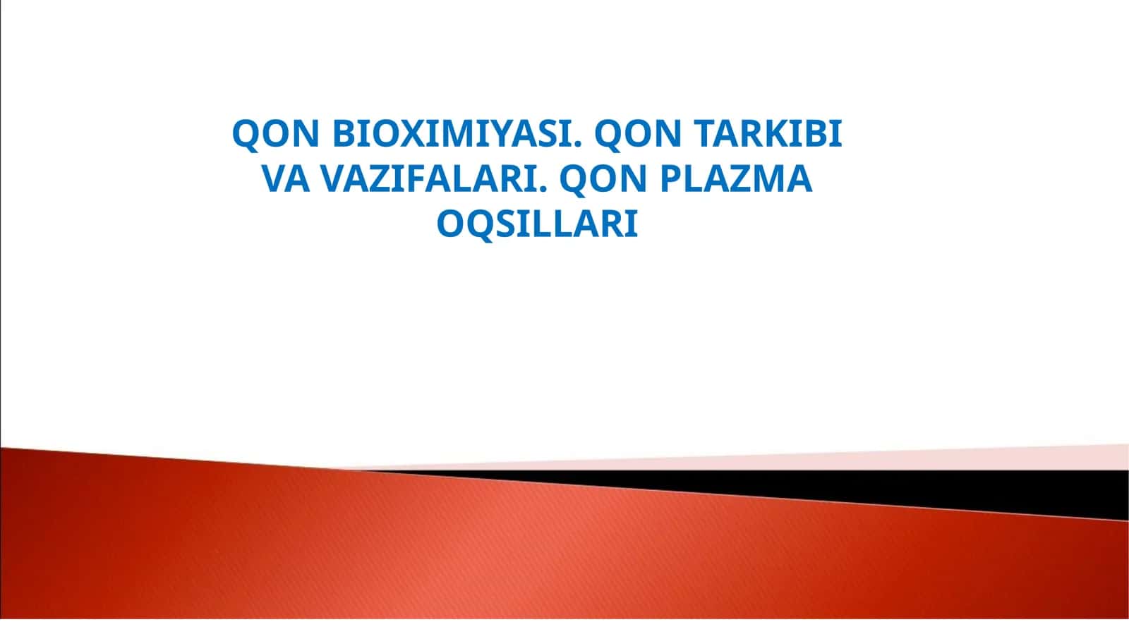 QON BIOXIMIYASI. QON TARKIBI VA VAZIFALARI. QON PLAZMA OQSILLARI 1