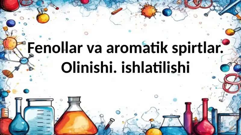 fenollar va aromatik spirtlar olinishi. ishlatilishi. 10 sinf kimyo 1