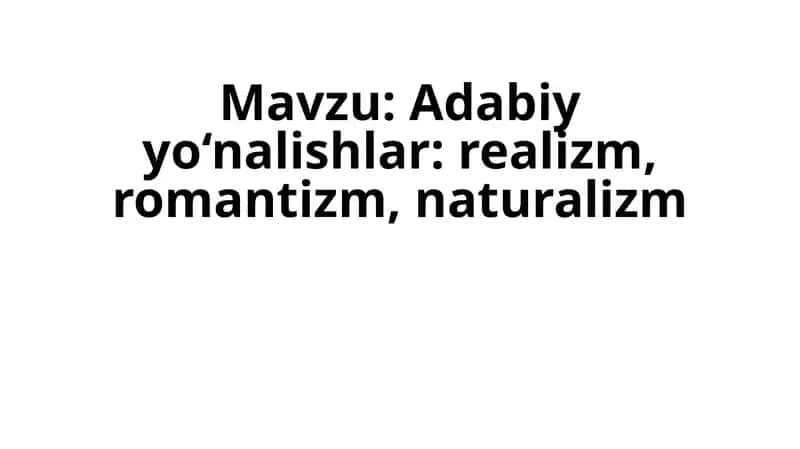 Adabiy yo‘nalishlar: realizm, romantizm, naturalizm 1