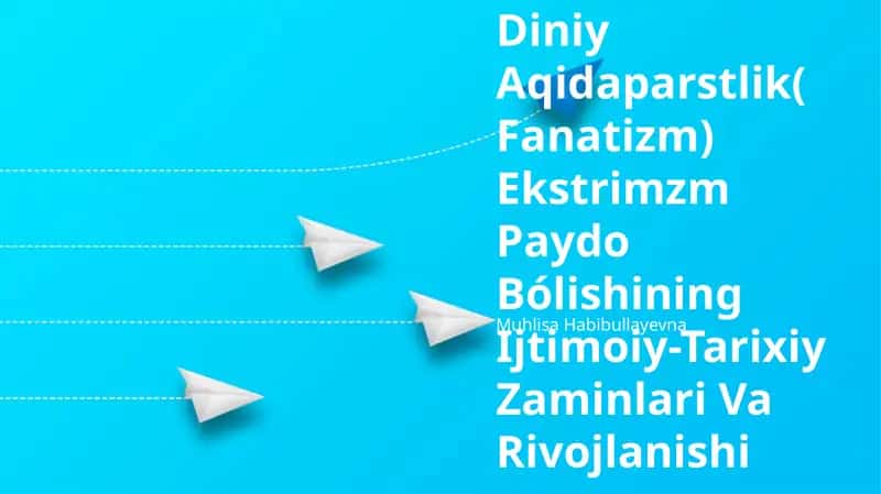 Diniy Aqidaparstlik(Fanatizm) Ekstrimzm Paydo Bólishining Ijtimoiy-Tarixiy Zaminlari Va Rivojlanishi 1