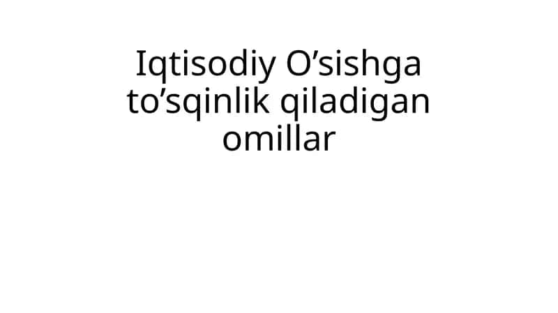 Iqtisodiy O’sishga to’sqinlik qiladigan omillar 1