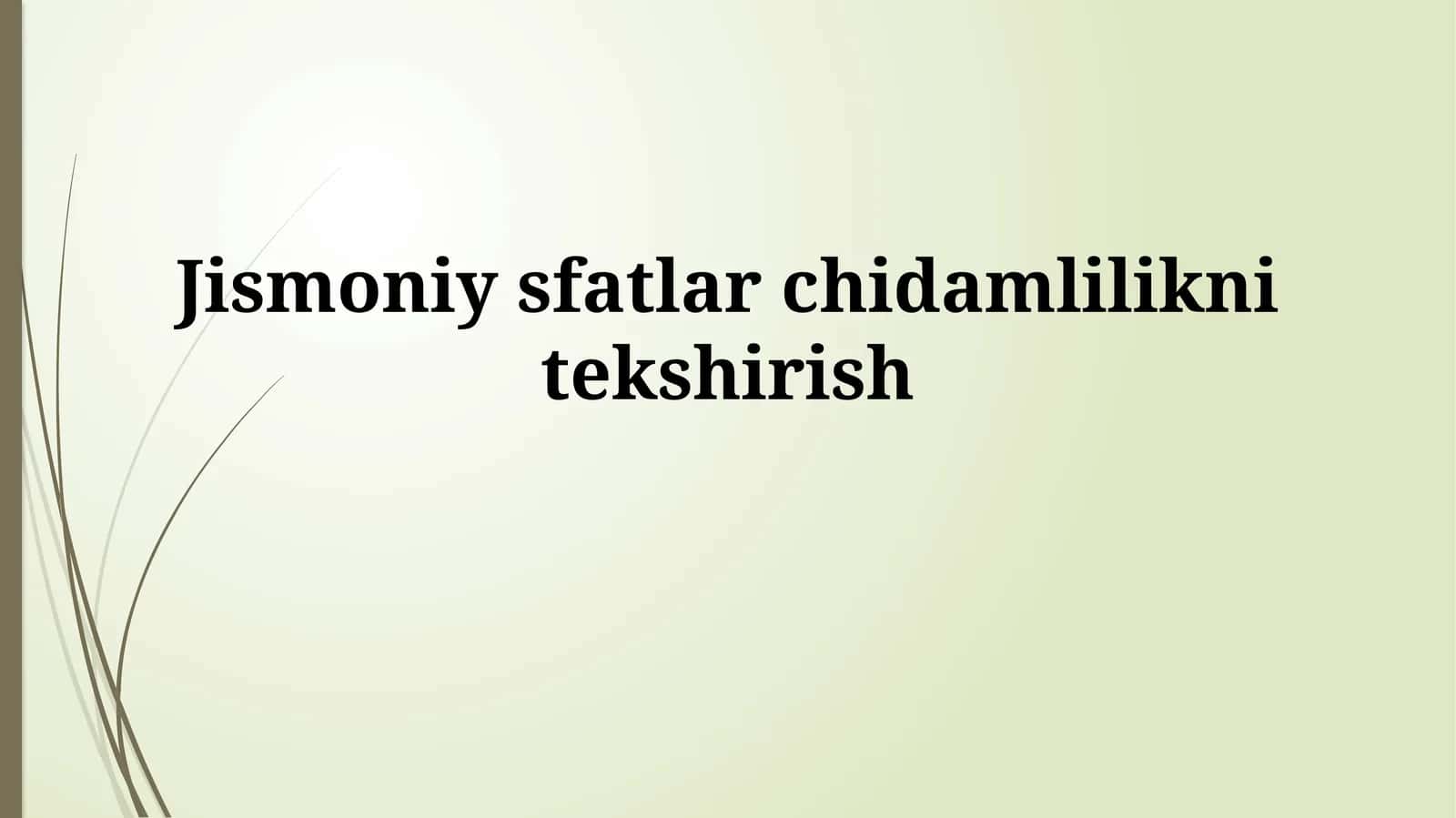 Jismoniy sfatlarchidamliliknitekshirish 1