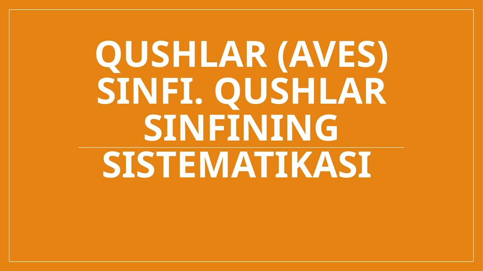 Qushlar (Aves) sinfi. Qushlar sinfining sistematikasi 1