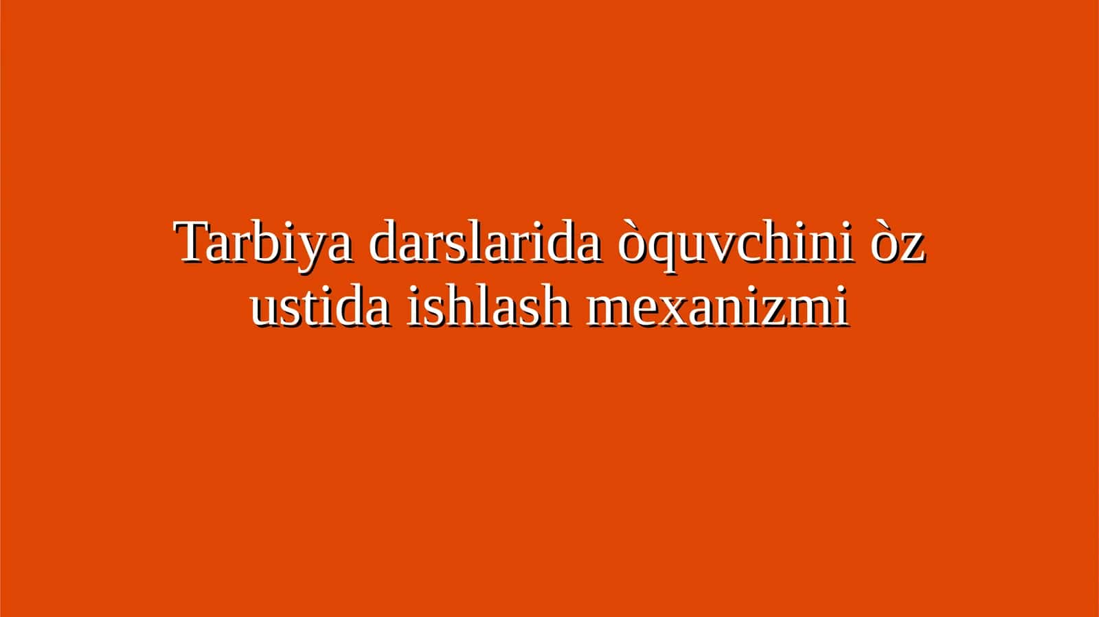 Tarbiya darslarida òquvchini òz ustida ishlash mexanizmi 1